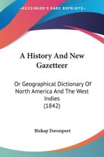 A History And New Gazetteer: Or Geographical Dictionary Of North America And The West Indies (1842)