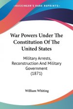 War Powers Under The Constitution Of The United States