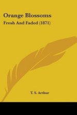 Orange Blossoms: Fresh And Faded (1871)