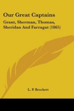 Our Great Captains: Grant, Sherman, Thomas, Sheridan And Farragut (1865)
