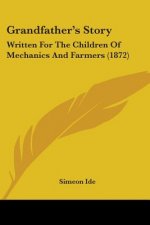Grandfather's Story: Written For The Children Of Mechanics And Farmers (1872)