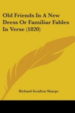 Old Friends In A New Dress Or Familiar Fables In Verse (1820)