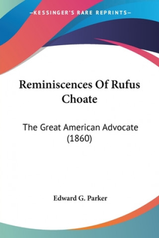 Reminiscences Of Rufus Choate: The Great American Advocate (1860)