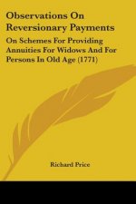 Observations On Reversionary Payments: On Schemes For Providing Annuities For Widows And For Persons In Old Age (1771)