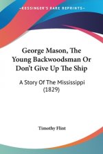 George Mason, The Young Backwoodsman Or Don't Give Up The Ship: A Story Of The Mississippi (1829)