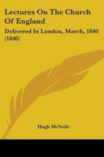 Lectures On The Church Of England: Delivered In London, March, 1840 (1840)