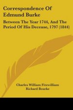 Correspondence Of Edmund Burke: Between The Year 1744, And The Period Of His Decease, 1797 (1844)