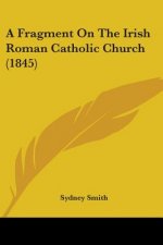 A Fragment On The Irish Roman Catholic Church (1845)