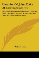 Memoirs Of John, Duke Of Marlborough V4: With His Original Correspondence Collected From The Family Records At Blenheim And Other Authentic Sources (1