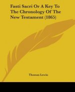 Fasti Sacri Or A Key To The Chronology Of The New Testament (1865)