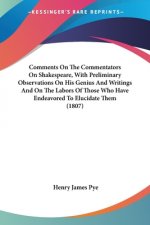 Comments On The Commentators On Shakespeare, With Preliminary Observations On His Genius And Writings And On The Labors Of Those Who Have Endeavored T