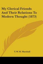 My Clerical Friends And Their Relations To Modern Thought (1873)
