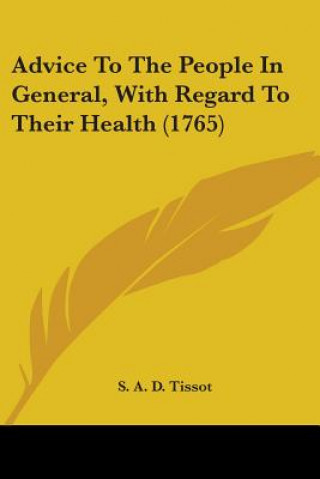 Advice To The People In General, With Regard To Their Health (1765)