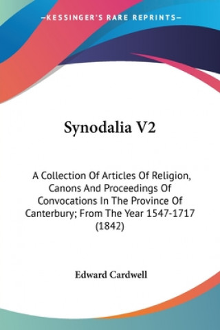 Synodalia V2: A Collection Of Articles Of Religion, Canons And Proceedings Of Convocations In The Province Of Canterbury; From The Year 1547-1717 (184