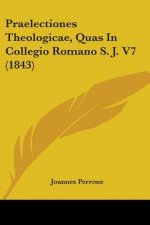 Praelectiones Theologicae, Quas In Collegio Romano S. J. V7 (1843)