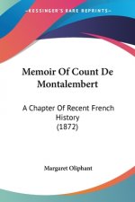 Memoir Of Count De Montalembert: A Chapter Of Recent French History (1872)