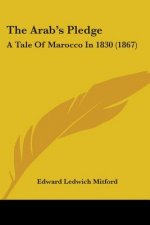 The Arab's Pledge: A Tale Of Marocco In 1830 (1867)