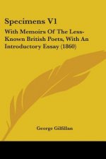 Specimens V1: With Memoirs Of The Less-Known British Poets, With An Introductory Essay (1860)