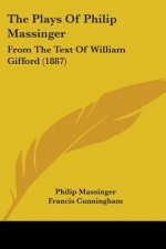 THE PLAYS OF PHILIP MASSINGER: FROM THE