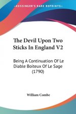 The Devil Upon Two Sticks In England V2: Being A Continuation Of Le Diable Boiteux Of Le Sage (1790)