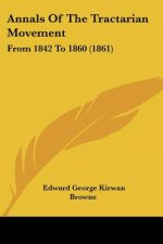 Annals Of The Tractarian Movement: From 1842 To 1860 (1861)