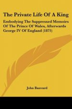 THE PRIVATE LIFE OF A KING: EMBODYING TH
