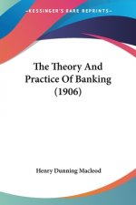 THE THEORY AND PRACTICE OF BANKING  1906