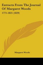 Extracts From The Journal Of Margaret Woods: 1771-1821 (1829)