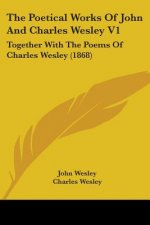The Poetical Works Of John And Charles Wesley V1:Together With The Poems Of Charles Wesley (1868)
