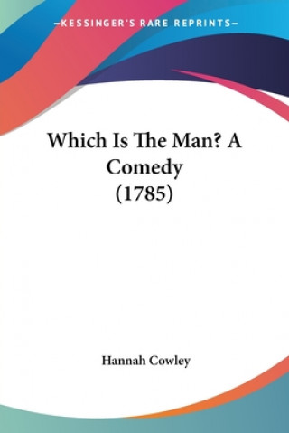 Which Is The Man? A Comedy (1785)