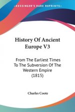 History Of Ancient Europe V3: From The Earliest Times To The Subversion Of The Western Empire (1815)