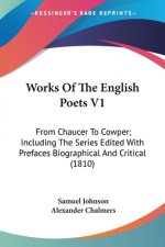 Works Of The English Poets V1: From Chaucer To Cowper; Including The Series Edited With Prefaces Biographical And Critical (1810)