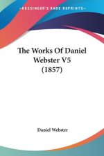 The Works Of Daniel Webster V5 (1857)