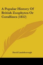 A Popular History Of British Zoophytes Or Corallines (1852)