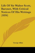 Life Of Sir Walter Scott, Baronet, With Critical Notices Of His Writings (1834)