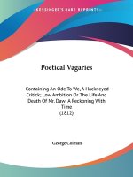 Poetical Vagaries: Containing An Ode To We, A Hackneyed Critick; Low Ambition Or The Life And Death Of Mr. Daw; A Reckoning With Time (1812)