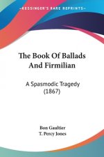 The Book Of Ballads And Firmilian: A Spasmodic Tragedy (1867)