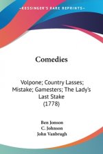 Comedies: Volpone; Country Lasses; Mistake; Gamesters; The Lady's Last Stake (1778)