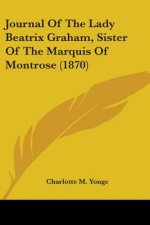 Journal Of The Lady Beatrix Graham, Sister Of The Marquis Of Montrose (1870)