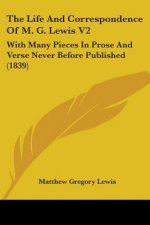 The Life And Correspondence Of M. G. Lewis V2: With Many Pieces In Prose And Verse Never Before Published (1839)