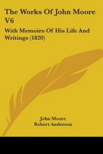 The Works Of John Moore V6: With Memoirs Of His Life And Writings (1820)