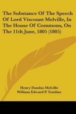 The Substance Of The Speech Of Lord Viscount Melville, In The House Of Commons, On The 11th June, 1805 (1805)