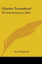 Charles Townshend: Wit And Statesman (1866)