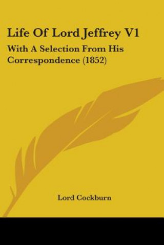 Life Of Lord Jeffrey V1: With A Selection From His Correspondence (1852)