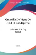 Granville De Vigne Or Held In Bondage V2: A Tale Of The Day (1867)