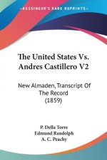 The United States Vs. Andres Castillero V2: New Almaden, Transcript Of The Record (1859)