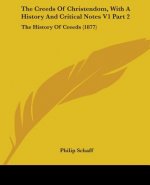 THE CREEDS OF CHRISTENDOM, WITH A HISTOR
