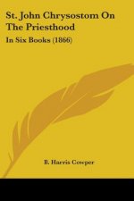 St. John Chrysostom On The Priesthood: In Six Books (1866)