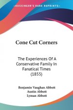 Cone Cut Corners: The Experiences Of A Conservative Family In Fanatical Times (1855)