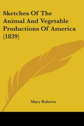 Sketches Of The Animal And Vegetable Productions Of America (1839)